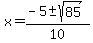 x+=+%28-5+%2B-+sqrt%2885%29%29%2F10