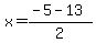 x+=+%28-5+-+13%29%2F2+