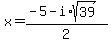 x+=+%28-5+-+i%2Asqrt%2839%29%29%2F2