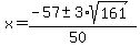 x+=+%28-57+%2B-+3%2Asqrt%28161%29%29%2F%2850%29