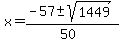x+=+%28-57+%2B-+sqrt%28+1449+%29%29%2F%2850%29