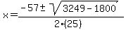x+=+%28-57+%2B-+sqrt%28+3249-1800+%29%29%2F%282%2825%29%29