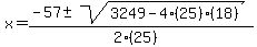 x+=+%28-57+%2B-+sqrt%28+3249-4%2825%29%2818%29+%29%29%2F%282%2825%29%29