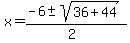 x+=+%28-6%2B-sqrt%2836%2B44%29%29%2F%282%29