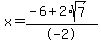x+=+%28-6+%2B+2%2Asqrt%287%29%29%2F-2