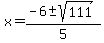 x+=+%28-6+%2B-+sqrt%28+111+%29%29%2F5
