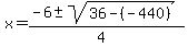 x+=+%28-6+%2B-+sqrt%28+36+-+%28-440%29+%29%29%2F%284%29+