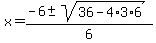 x+=+%28-6+%2B-+sqrt%28+36-4%2A3%2A6+%29%29%2F6+