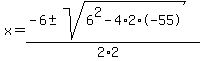 x+=+%28-6+%2B-+sqrt%28+6%5E2-4%2A2%2A-55+%29%29%2F%282%2A2%29+