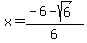 x+=+%28-6+-+sqrt%286%29%29%2F6+