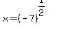 x+=+%28-7%29%5E%281%2F2%29