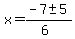 x+=+%28-7+%2B-+5%29%2F%286%29