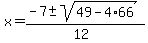 x+=+%28-7+%2B-+sqrt%28+49+-4%2A66+%29%29%2F%2812%29+
