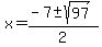 x+=+%28-7+%2B-+sqrt%2897%29%29%2F2