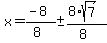 x+=+%28-8%29%2F%288%29+%2B-+%288%2Asqrt%287%29%29%2F%288%29