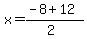 x+=+%28-8+%2B+12%29%2F%282%29