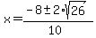 x+=+%28-8+%2B-+2%2Asqrt%28+26+%29%29%2F%2810%29+
