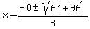 x+=+%28-8+%2B-+sqrt%28+64%2B96+%29%29%2F8+