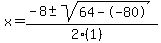 x+=+%28-8+%2B-+sqrt%28+64--80+%29%29%2F%282%281%29%29