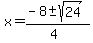 x+=+%28-8+%2B-+sqrt%2824%29%29%2F%284%29+