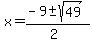 x+=+%28-9%2B-+sqrt%2849%29%29%2F%282%29+
