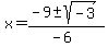 x+=+%28-9+%2B-+sqrt%28+-3+%29%29%2F%28-6%29+