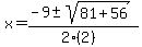 x+=+%28-9+%2B-+sqrt%28+81%2B56+%29%29%2F%282%282%29%29