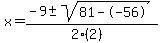 x+=+%28-9+%2B-+sqrt%28+81--56+%29%29%2F%282%282%29%29