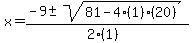 x+=+%28-9+%2B-+sqrt%28+81-4%281%29%2820%29+%29%29%2F%282%281%29%29