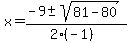 x+=+%28-9+%2B-+sqrt%28+81-80+%29%29%2F%282%28-1%29%29
