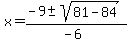 x+=+%28-9+%2B-+sqrt%28+81-84+%29%29%2F%28-6%29+