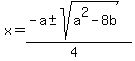 x+=+%28-a+%2B-+sqrt%28+a%5E2-8b+%29%29%2F%284%29+