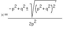 x+=+%28-p%5E2%2Bq%5E2+%2B-+sqrt%28%28p%5E2%2B+q%5E2%29%5E2%29%29%2F%282p%5E2%29