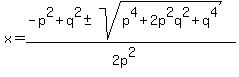 x+=+%28-p%5E2%2Bq%5E2+%2B-+sqrt%28p%5E4%2B+2p%5E2q%5E2+%2B+q%5E4%29%29%2F%282p%5E2%29