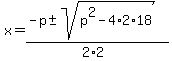 x+=+%28-p+%2B-+sqrt%28+p%5E2-4%2A2%2A18+%29%29%2F%282%2A2%29+
