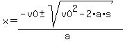 x+=+%28-v0+%2B-+sqrt%28+v0%5E2-2%2Aa%2As+%29%29%2F%28a%29+