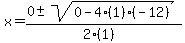 x+=+%280+%2B-+sqrt%28+0-4%281%29%28-12%29+%29%29%2F%282%281%29%29