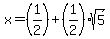 x+=+%281%2F2%29+%2B+%281%2F2%29sqrt%285%29