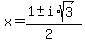 x+=+%281+%2B-+i%2Asqrt%283+%29%29%2F%282%29+
