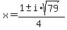 x+=+%281+%2B-+i%2Asqrt%2879%29%29%2F%284%29