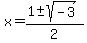x+=+%281+%2B-+sqrt%28+-3+%29%29%2F2+