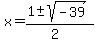 x+=+%281+%2B-+sqrt%28+-39+%29%29%2F%282%29
