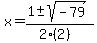 x+=+%281+%2B-+sqrt%28+-79+%29%29%2F%282%282%29%29