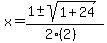x+=+%281+%2B-+sqrt%28+1%2B24+%29%29%2F%282%282%29%29