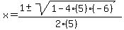 x+=+%281+%2B-+sqrt%28+1-4%285%29%28-6%29+%29%29%2F%282%285%29%29