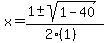 x+=+%281+%2B-+sqrt%28+1-40+%29%29%2F%282%281%29%29