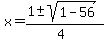 x+=+%281+%2B-+sqrt%28+1-56+%29%29%2F%284%29+