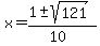 x+=+%281+%2B-+sqrt%28+121+%29%29%2F%2810%29