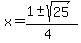 x+=+%281+%2B-+sqrt%28+25+%29%29%2F%284%29