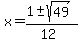 x+=+%281+%2B-+sqrt%28+49+%29%29%2F%2812%29